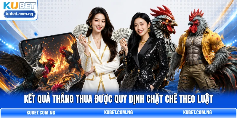 Kết quả thắng thua được quy định chặt chẽ theo luật Kết quả thắng thua được quy định chặt chẽ theo luật
