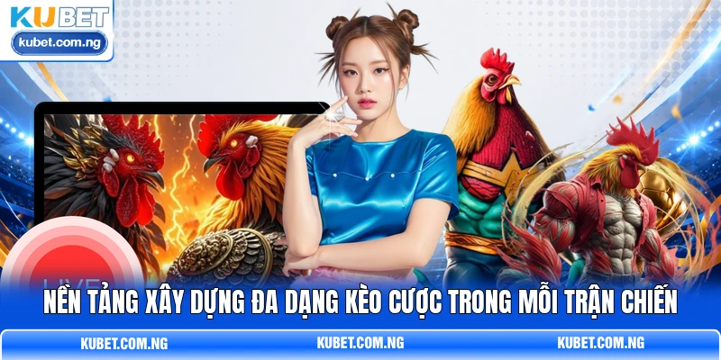 Nền tảng xây dựng đa dạng kèo cược trong mỗi trận chiến Nền tảng xây dựng đa dạng kèo cược trong mỗi trận chiến