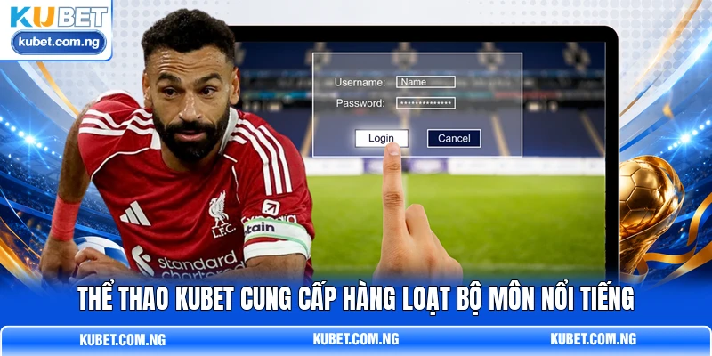 Thể thao KUBET cung cấp hàng loạt bộ môn nổi tiếng Thể thao KUBET cung cấp hàng loạt bộ môn nổi tiếng