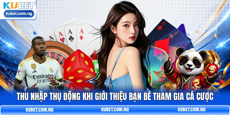 Thu nhập thụ động khi giới thiệu bạn bè tham gia cá cược Thu nhập thụ động khi giới thiệu bạn bè tham gia cá cược