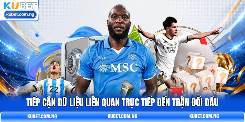 Tiếp cận dữ liệu liên quan trực tiếp đến trận đối đầu Tiếp cận dữ liệu liên quan trực tiếp đến trận đối đầu